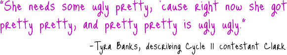 She needs some ugly pretty, cause right now she got pretty pretty, and pretty pretty is ugly ugly